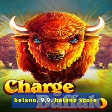 betano. 9.9. betano score